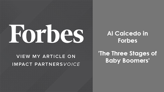 Check out Al Caicedo in Forbes: The Three Stages Of Baby Boomers