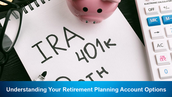 Understanding Your Retirement Planning Account Options