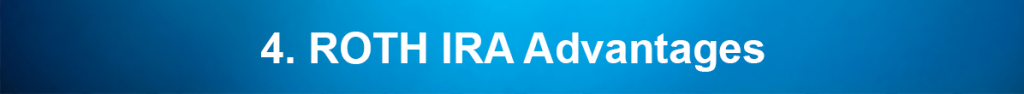 4. ROTH IRA Advantages