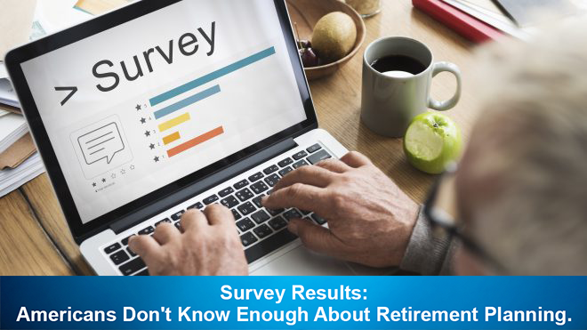 Survey Results: Americans Don't Know Enough About Retirement Planning.