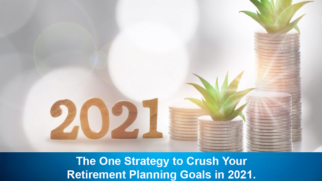 The One Strategy to Crush Your Retirement Planning Goals in 2021.