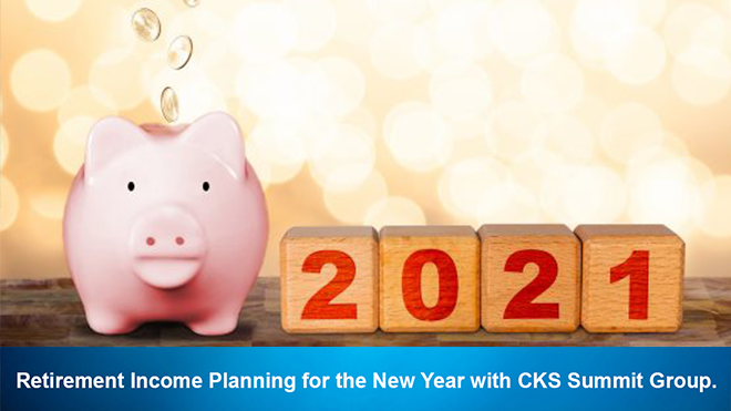 Retirement Income Planning for the New Year with CKS Summit Group.