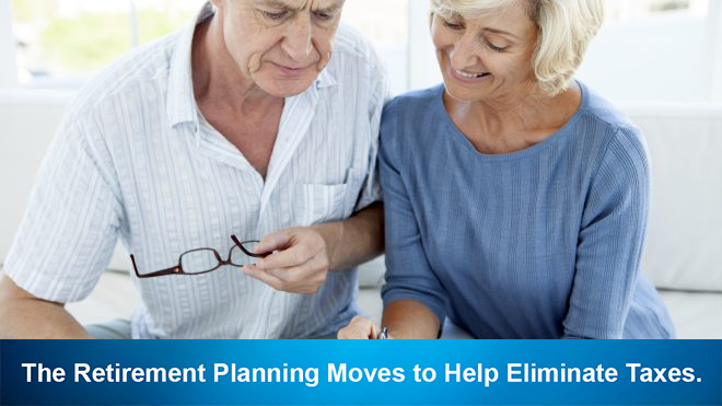 The Retirement Planning Moves to Help Eliminate Taxes.