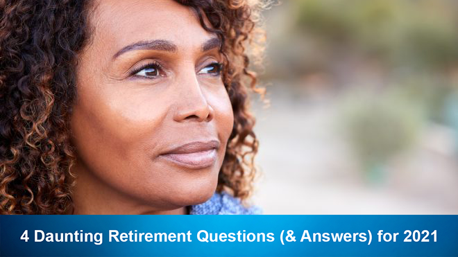 4 Daunting Retirement Questions (& Answers) for 2021
