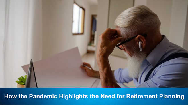 How the Pandemic Highlights the Need for Retirement Planning