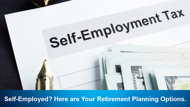 Self-Employed? Here are Your Retirement Planning Options.