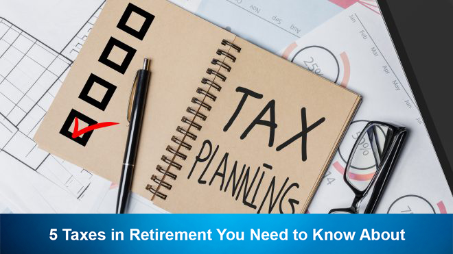 5 Taxes in Retirement You Need to Know About