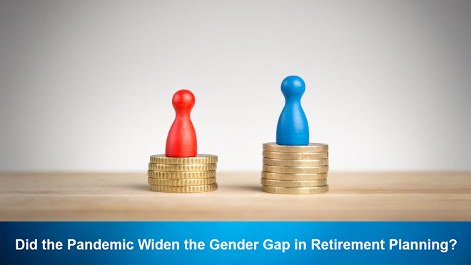 Did the Pandemic Widen the Gender Gap in Retirement Planning?