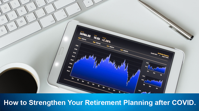 How to Strengthen Your Retirement Planning after COVID.