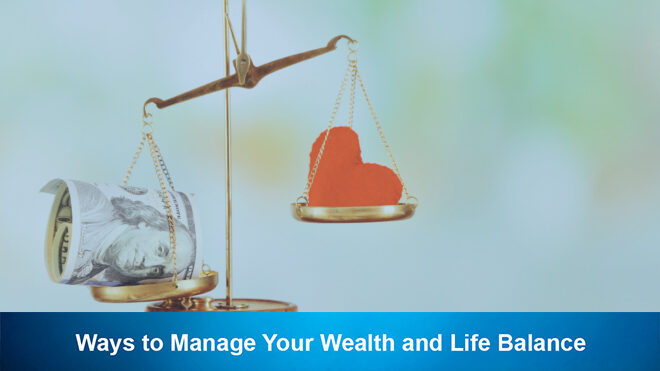 Ways to Manage Your Wealth and Life Balance