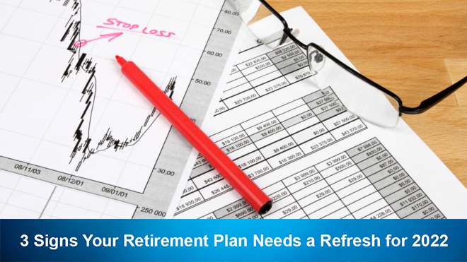 3 Signs Your Retirement Plan Needs a Refresh for 2022