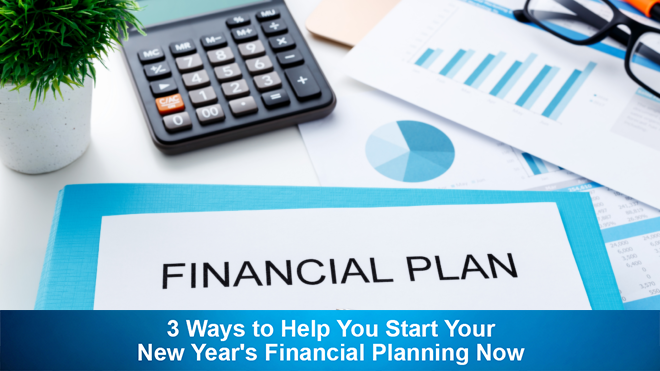 3 Ways to Help You Start Your New Year's Financial Planning Now