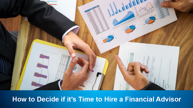 How to Decide if it’s Time to Hire a Financial Advisor