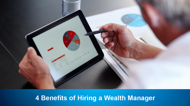4 Benefits of Hiring a Wealth Manager