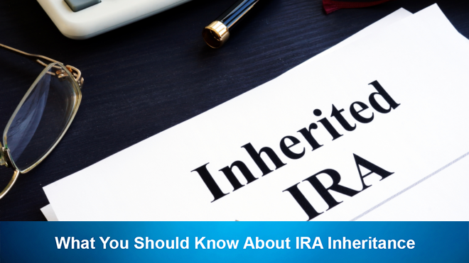 What You Should Know About IRA Inheritance