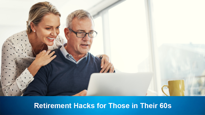 Retirement Hacks for Those in Their 60s