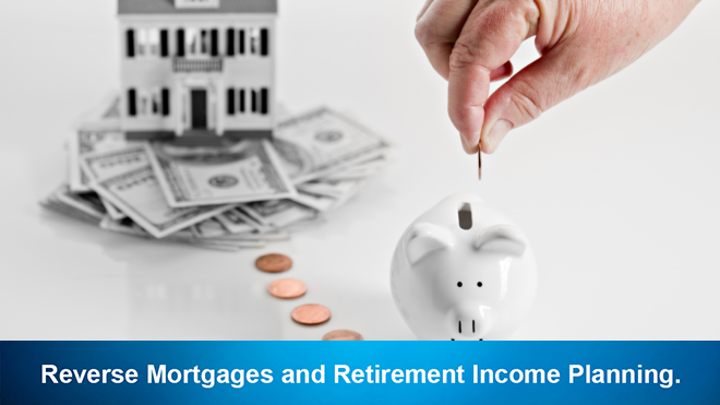 Reverse Mortgages and Retirement Income Planning.