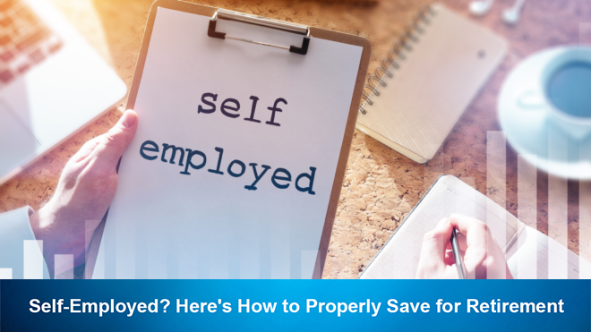 Self-Employed? Here's How to Properly Save for Retirement