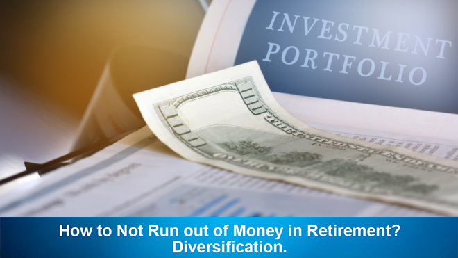 How to Not Run out of Money in Retirement? Diversification.