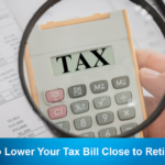 How to Lower Your Tax Bill Close to Retirement