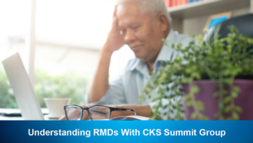 Understanding RMDs With CKS Summit Group