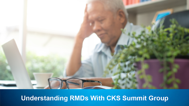 Understanding RMDs With CKS Summit Group