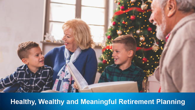 Healthy, Wealthy and Meaningful Retirement Planning