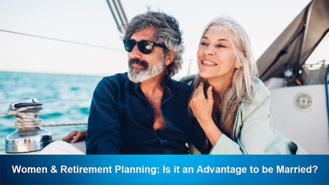 Women & Retirement Planning: Is it an Advantage to be Married?