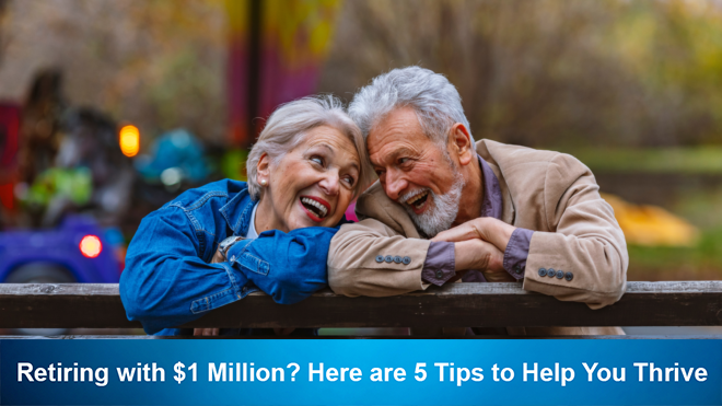 Retiring with $1 Million? Here are 5 Tips to Help You Thrive