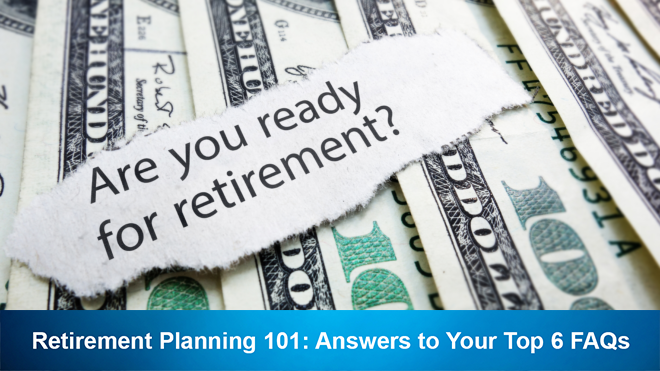 Retirement Planning 101: Answers to Your Top 6 FAQs