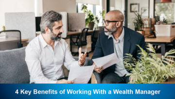 4 Key Benefits of Working With a Wealth Manager