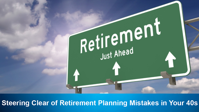 Steering Clear of Retirement Planning Mistakes in Your 40s